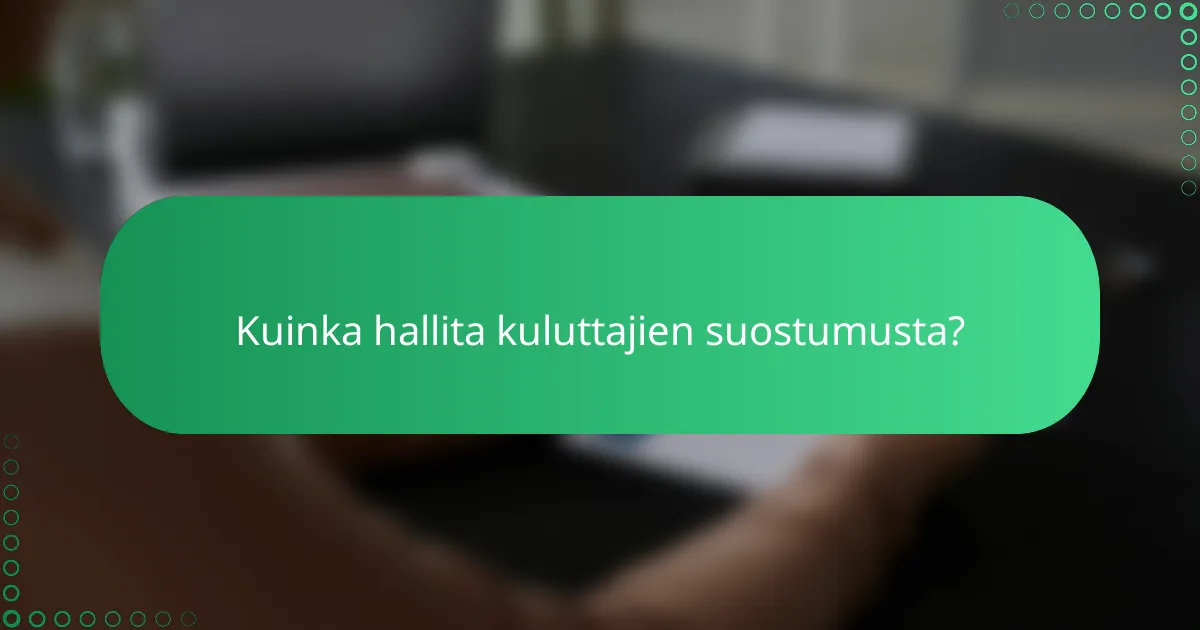 Kuinka hallita kuluttajien suostumusta?
