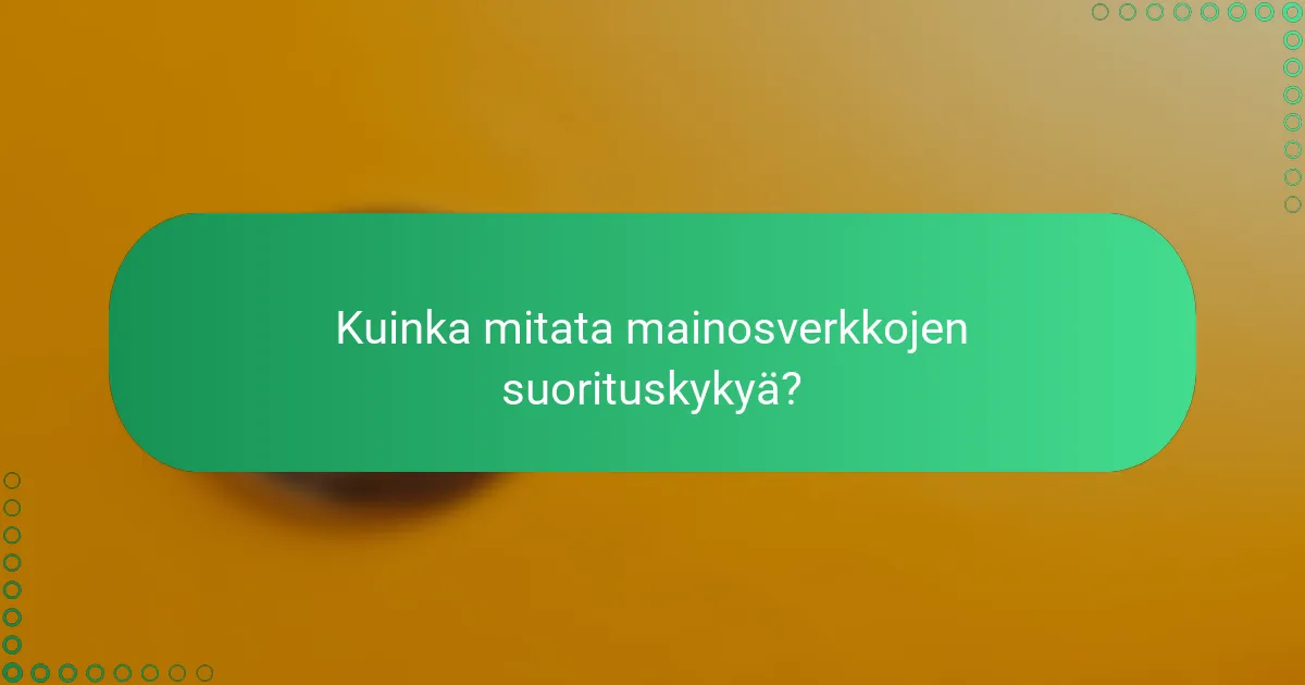 Kuinka mitata mainosverkkojen suorituskykyä?