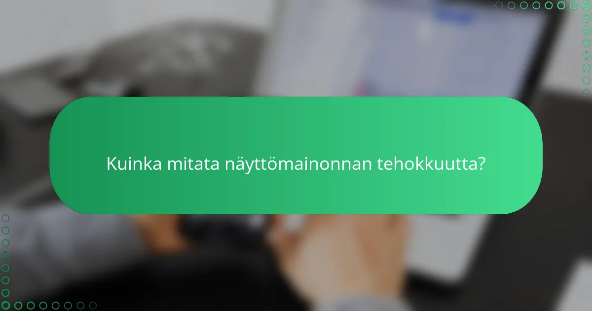 Kuinka mitata näyttömainonnan tehokkuutta?