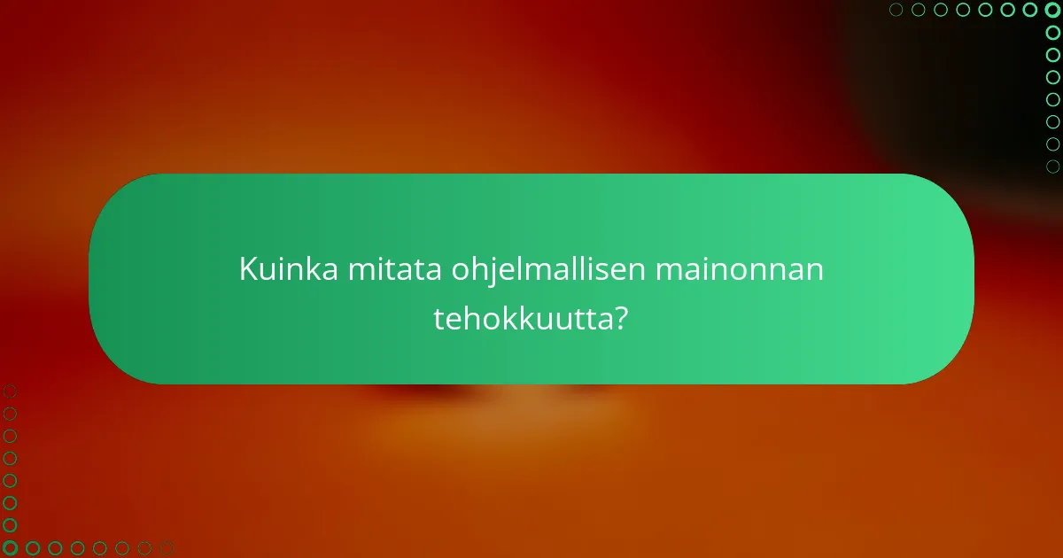 Kuinka mitata ohjelmallisen mainonnan tehokkuutta?