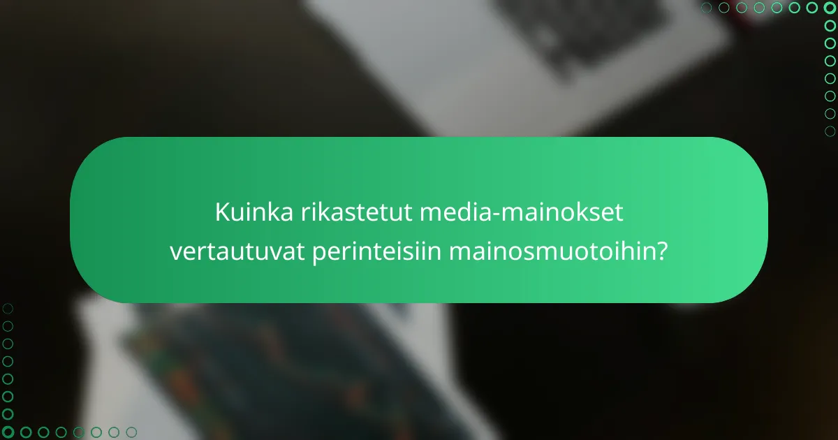 Kuinka rikastetut media-mainokset vertautuvat perinteisiin mainosmuotoihin?