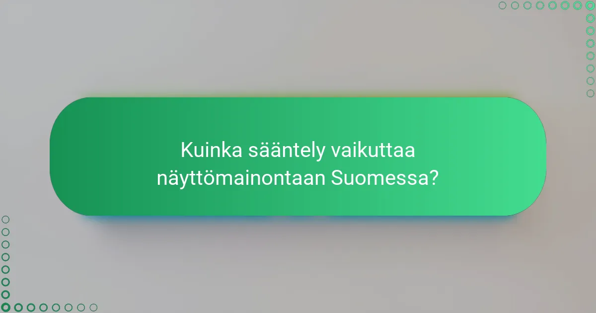 Kuinka sääntely vaikuttaa näyttömainontaan Suomessa?