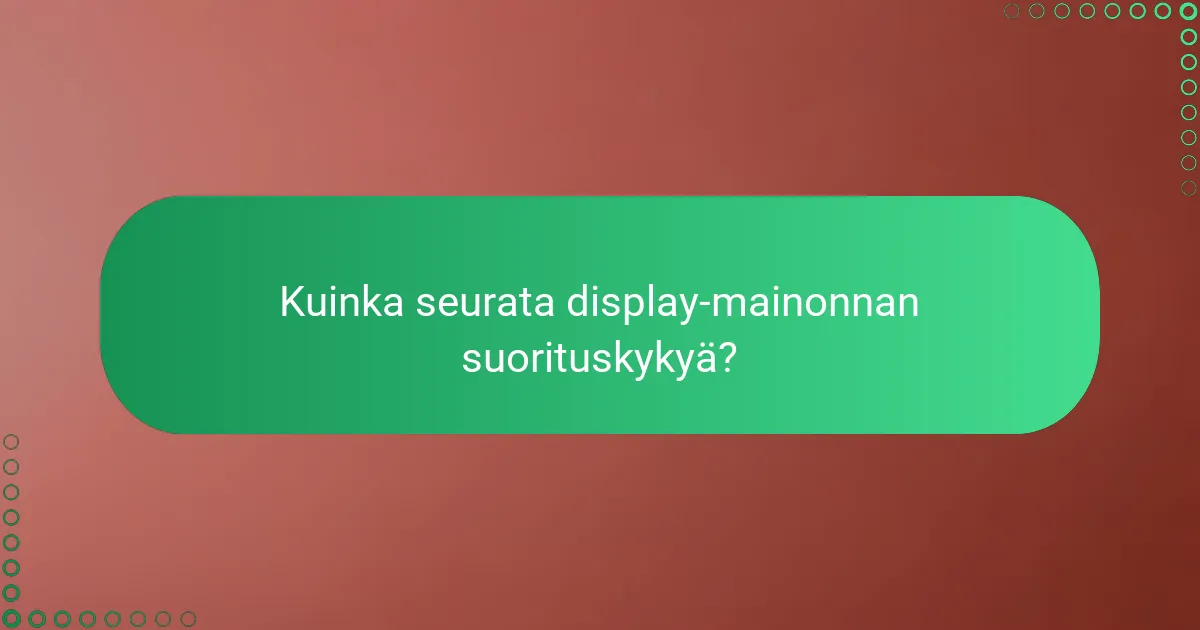 Kuinka seurata display-mainonnan suorituskykyä?
