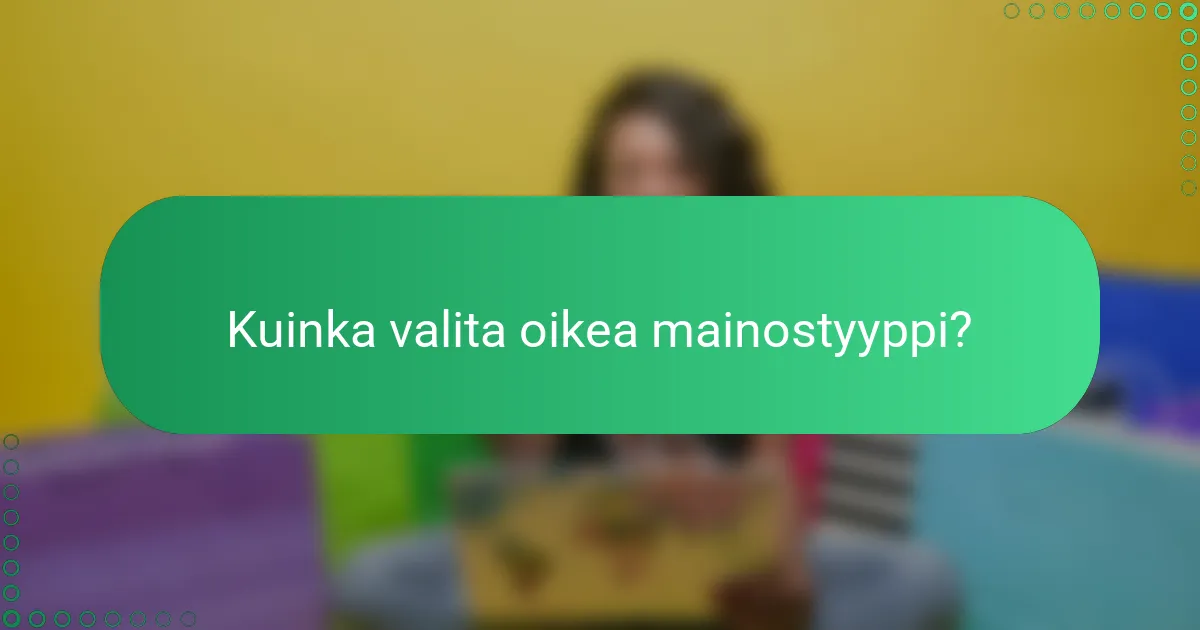 Kuinka valita oikea mainostyyppi?