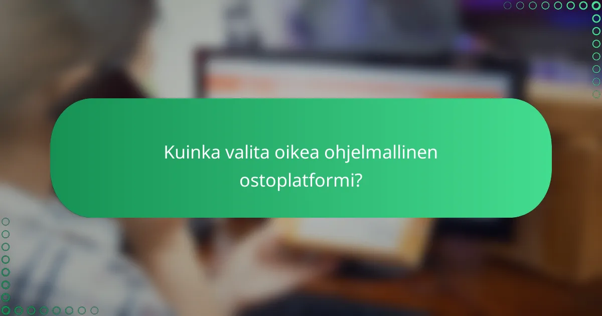 Kuinka valita oikea ohjelmallinen ostoplatformi?