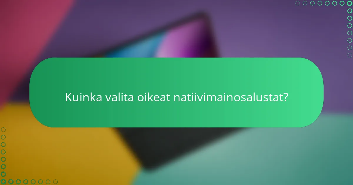Kuinka valita oikeat natiivimainosalustat?