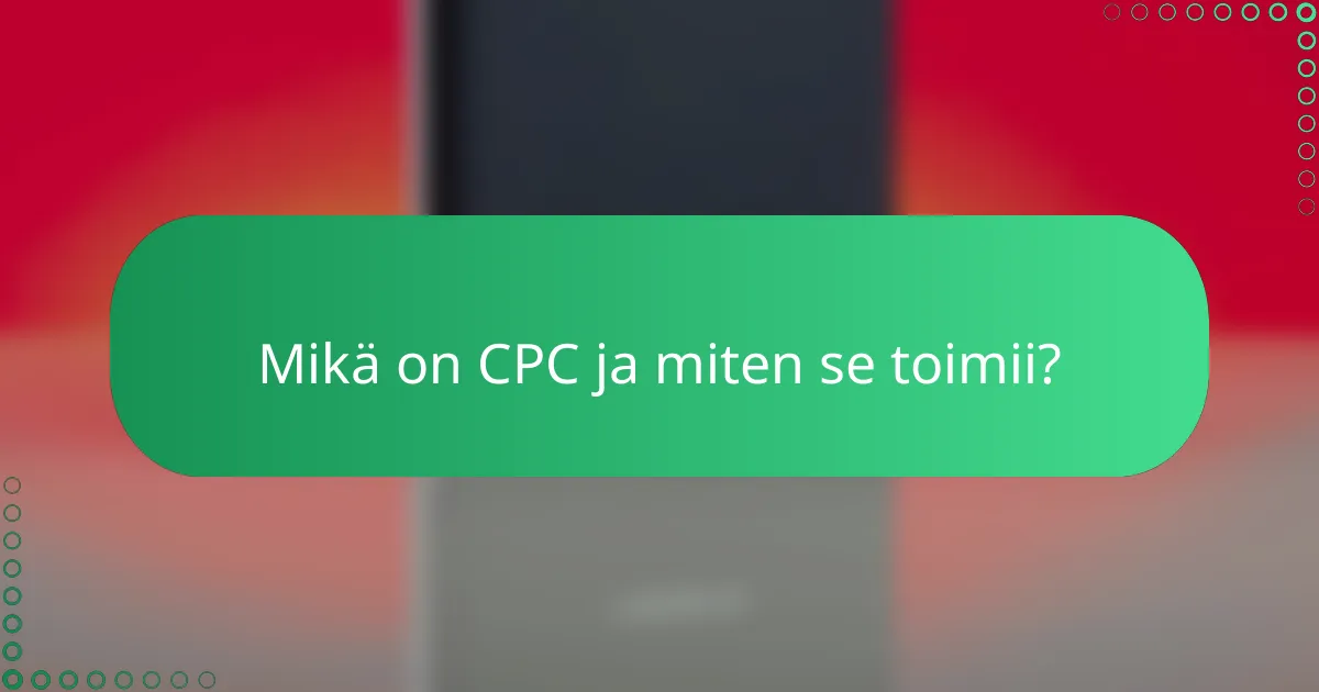 Mikä on CPC ja miten se toimii?