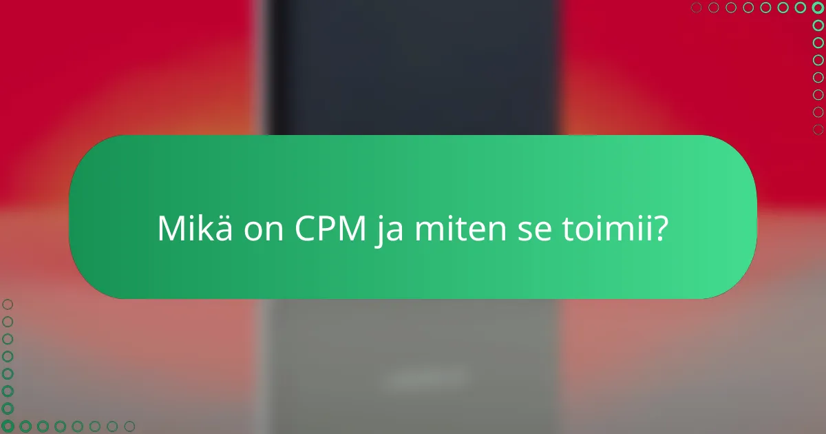 Mikä on CPM ja miten se toimii?