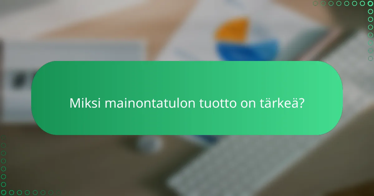 Miksi mainontatulon tuotto on tärkeä?