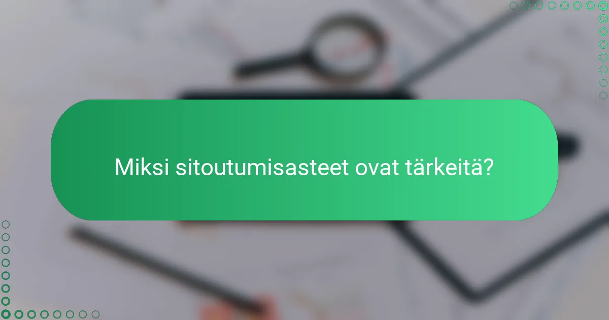 Miksi sitoutumisasteet ovat tärkeitä?