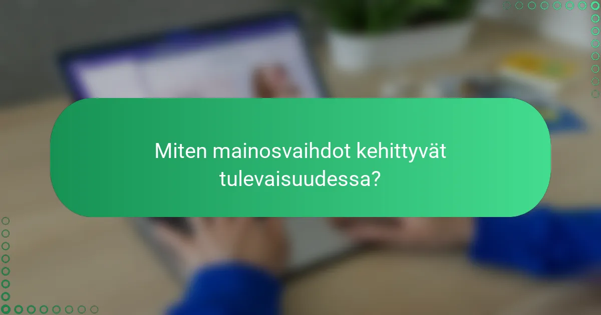 Miten mainosvaihdot kehittyvät tulevaisuudessa?