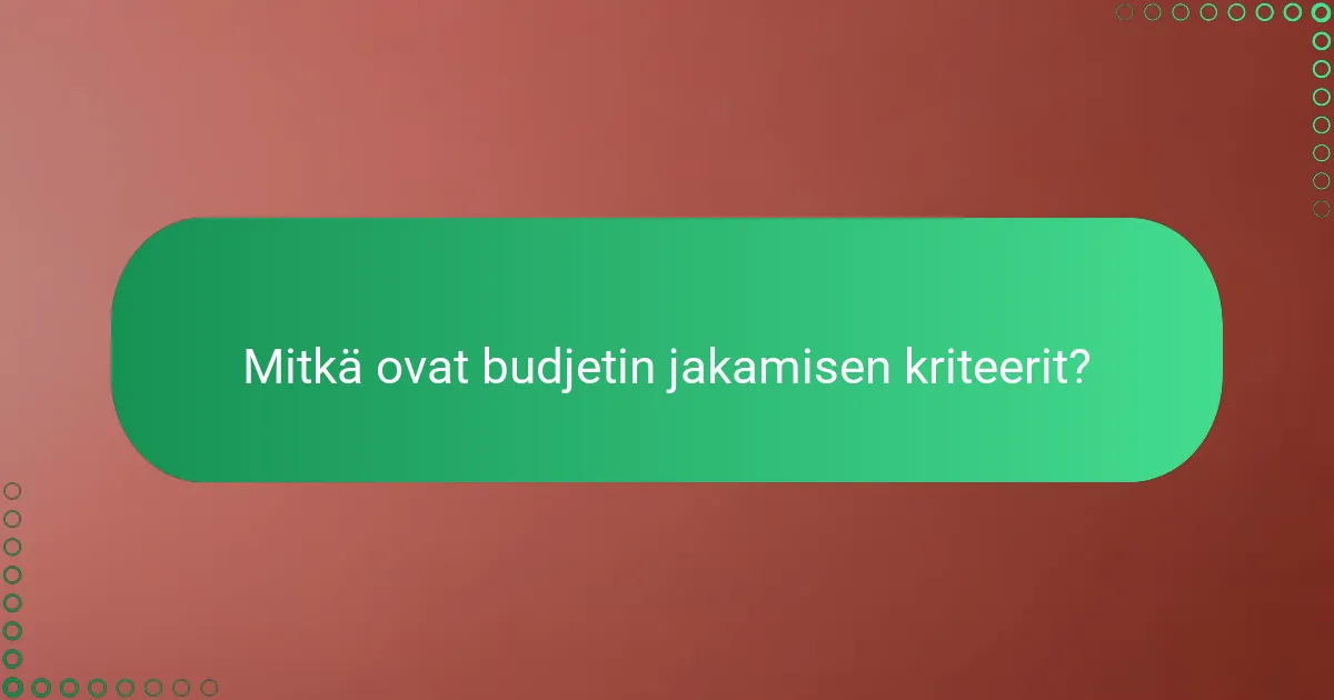 Mitkä ovat budjetin jakamisen kriteerit?