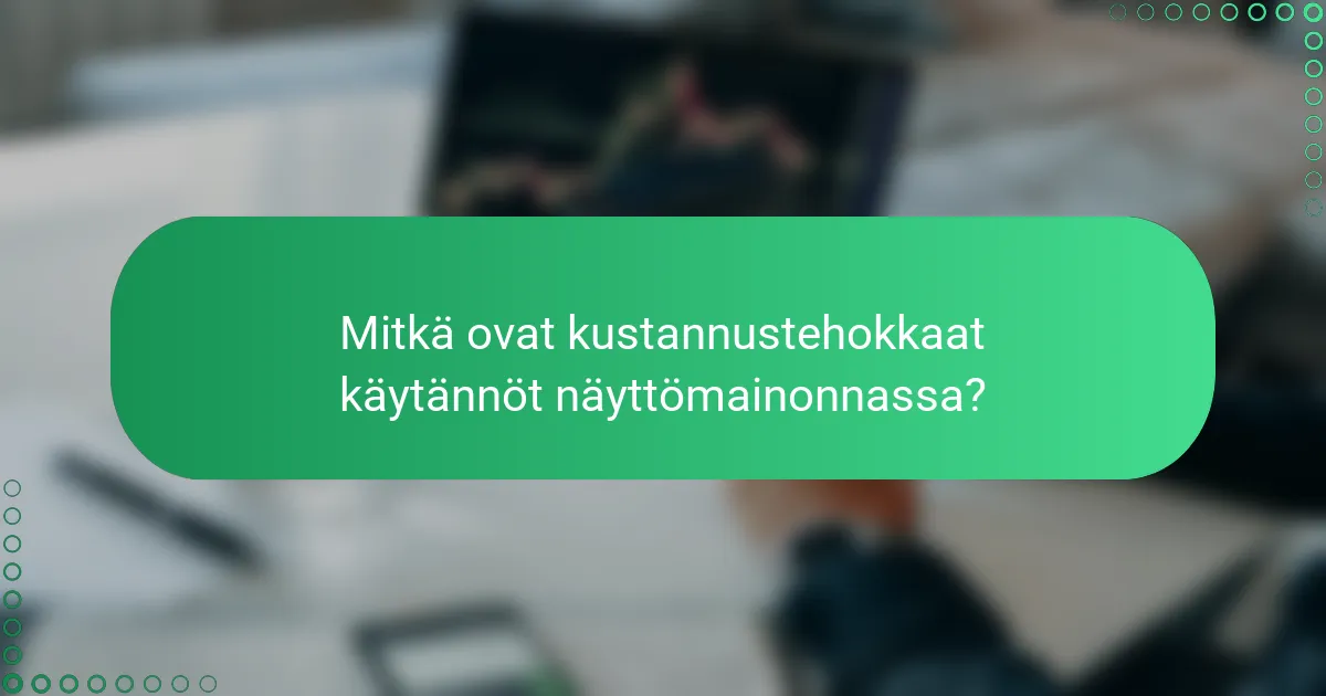 Mitkä ovat kustannustehokkaat käytännöt näyttömainonnassa?