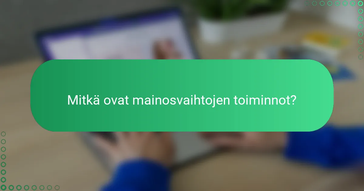 Mitkä ovat mainosvaihtojen toiminnot?
