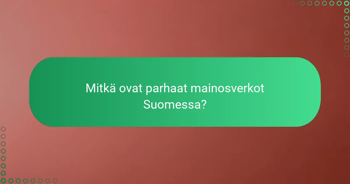 Mitkä ovat parhaat mainosverkot Suomessa?