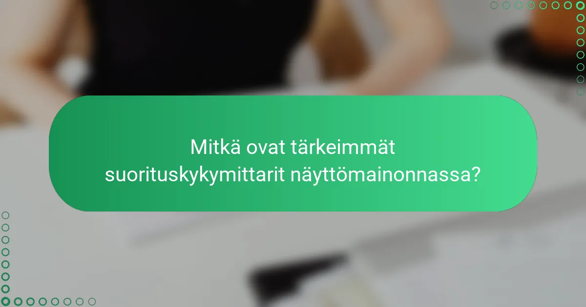 Mitkä ovat tärkeimmät suorituskykymittarit näyttömainonnassa?