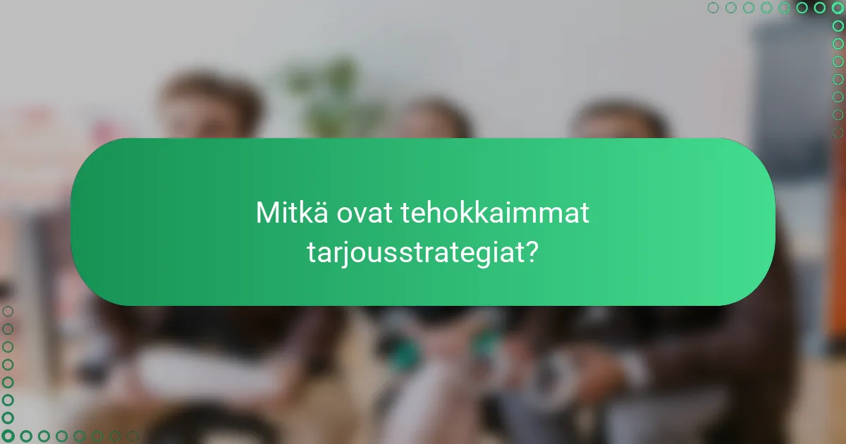 Mitkä ovat tehokkaimmat tarjousstrategiat?