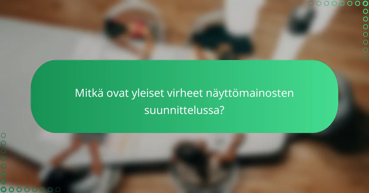 Mitkä ovat yleiset virheet näyttömainosten suunnittelussa?