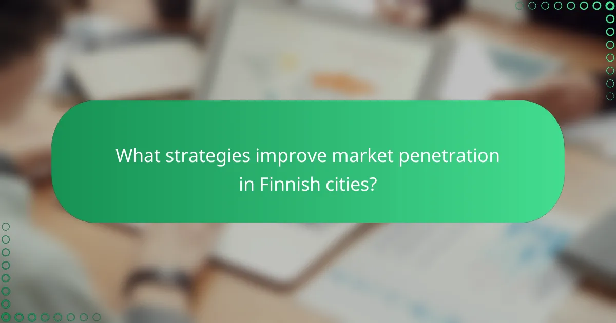 What strategies improve market penetration in Finnish cities?